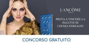 Concorso a Premi Lancome vinci palette Chiara Ferragni Concorso a Premi Lancome